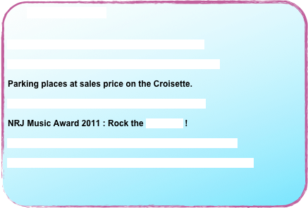 January see all  >>


Talents honored at the Cannes Faculty of trades.

The Deputy and Mayor of Cannes greetings for 2011.

Parking places at sales price on the Croisette.

MIDEM 2011 : The Web is a gigantic discotheque.

NRJ Music Award 2011 : Rock the Croisette !

David Lisnard's greetings ceremony : building the future.

GETIS 2001 : the seeds of the Green growth have been sown.






